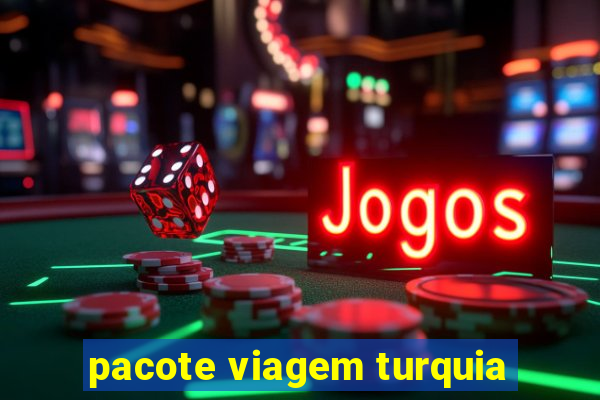 pacote viagem turquia